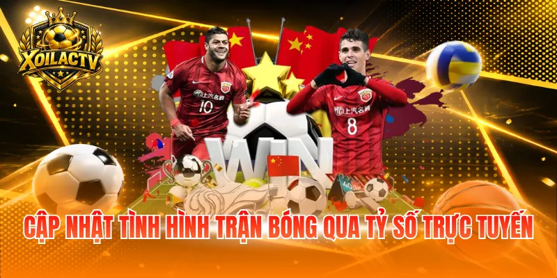 Cập nhật tình hình trận bóng qua tỷ số trực tuyến 